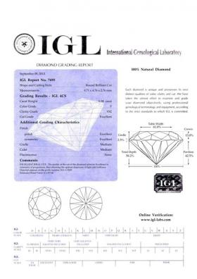 IGL Certificate Number	7693 Certificate Issuance Date	2013-9-9 Cut (Shape)	Round Brilliant Cut Carat Weight	0.38 Color	F Clarity	VS2 Millimeters Measurements	4.71 x 4.76 x 2.76 mm Cut Grade	Excellent Polish	Excellent Symmetry	Excellent Flourescence	None G